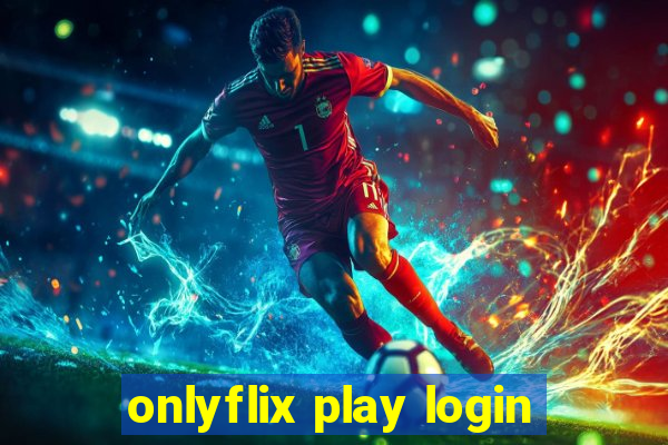 onlyflix play login