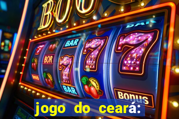 jogo do ceará: onde assistir