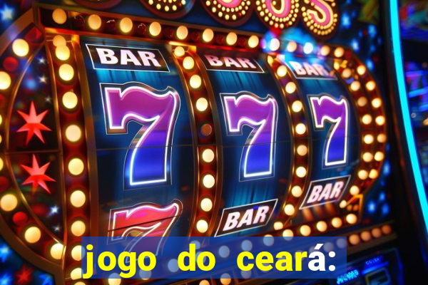 jogo do ceará: onde assistir