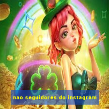 nao seguidores do instagram