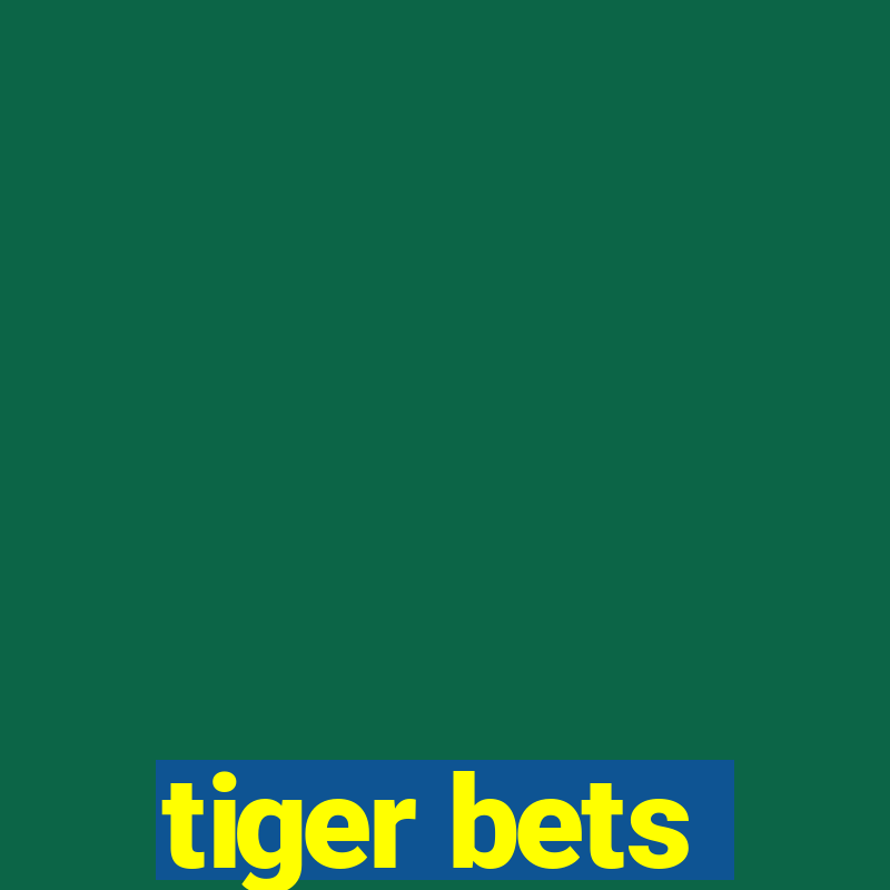 tiger bets