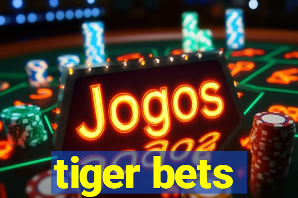 tiger bets