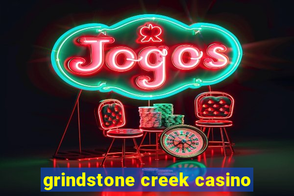 grindstone creek casino