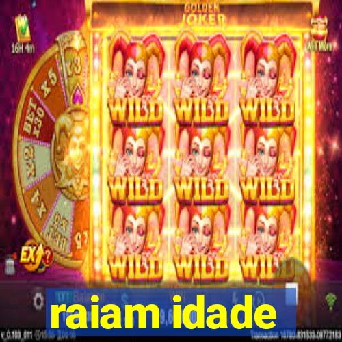 raiam idade