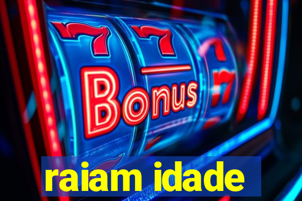 raiam idade