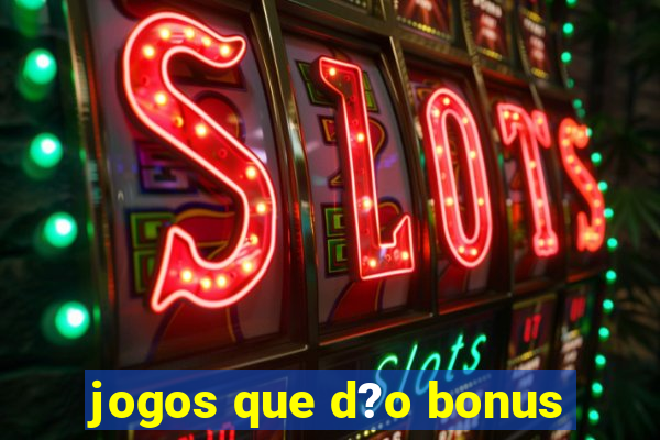 jogos que d?o bonus