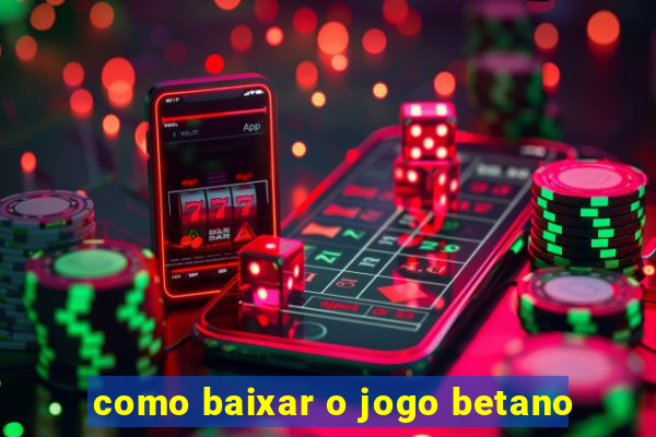 como baixar o jogo betano