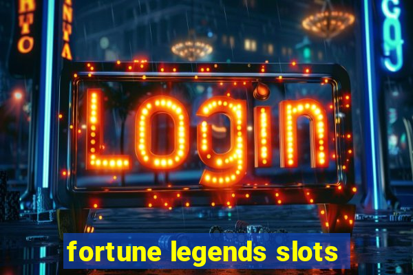 fortune legends slots