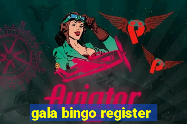 gala bingo register