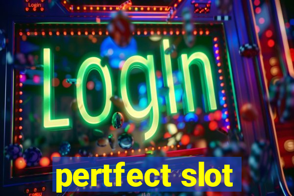 pertfect slot