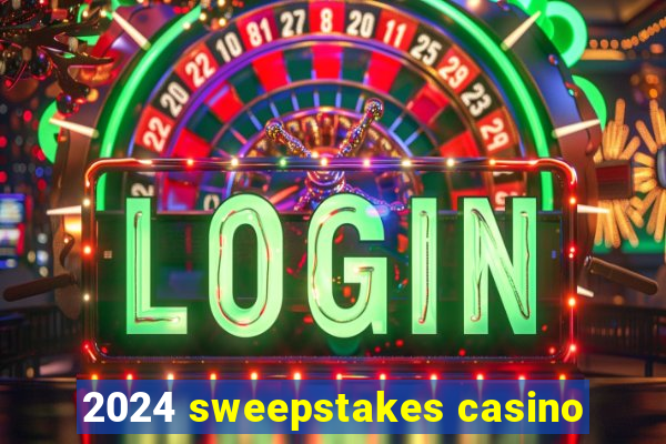 2024 sweepstakes casino