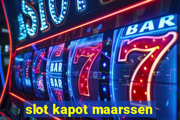 slot kapot maarssen