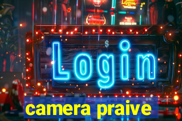 camera praive