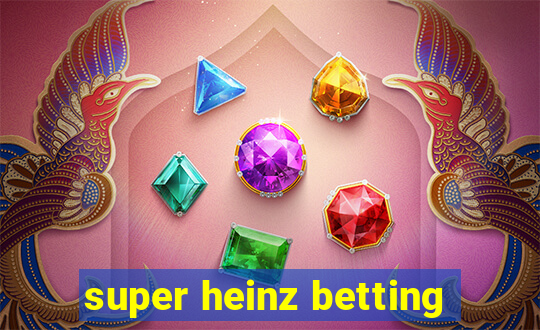 super heinz betting