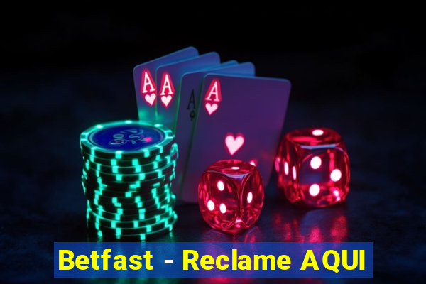 Betfast - Reclame AQUI