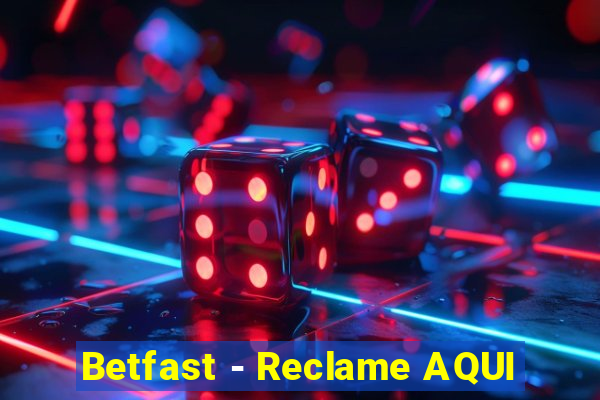 Betfast - Reclame AQUI