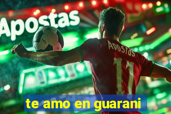 te amo en guarani