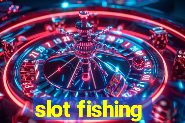 slot fishing