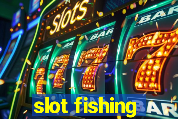 slot fishing