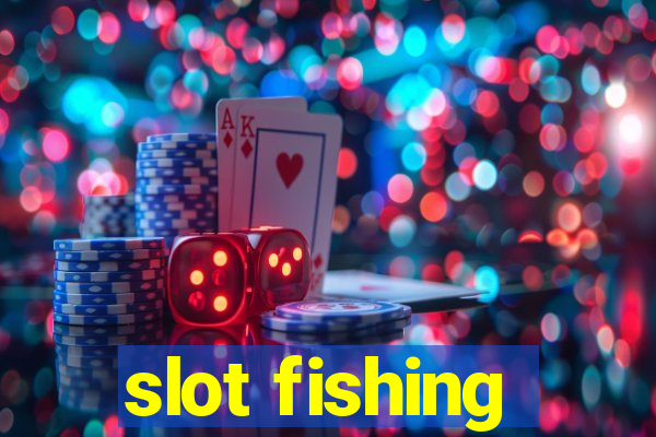 slot fishing