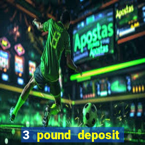 3 pound deposit casino uk