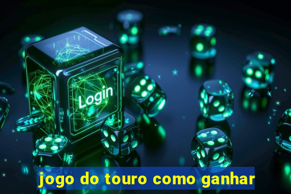 jogo do touro como ganhar