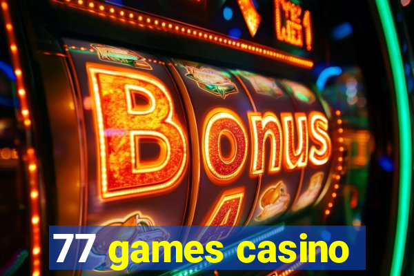 77 games casino