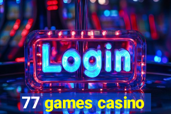 77 games casino