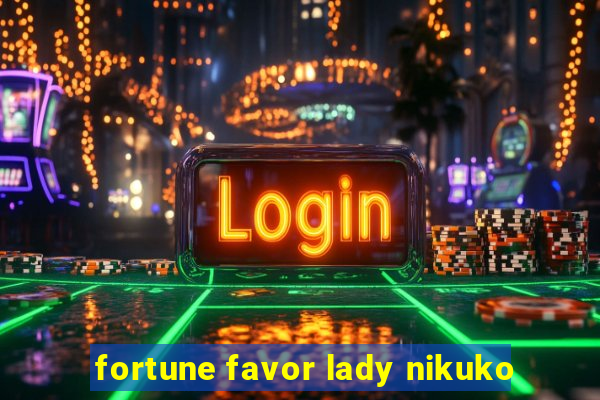 fortune favor lady nikuko