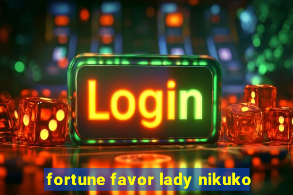 fortune favor lady nikuko