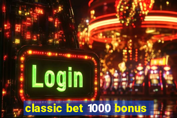 classic bet 1000 bonus