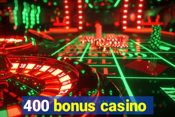 400 bonus casino