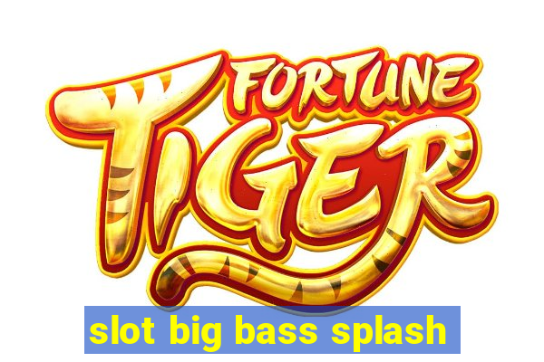 slot big bass splash