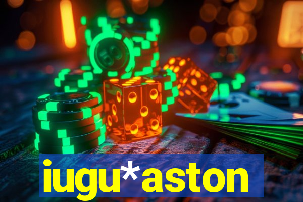 iugu*aston