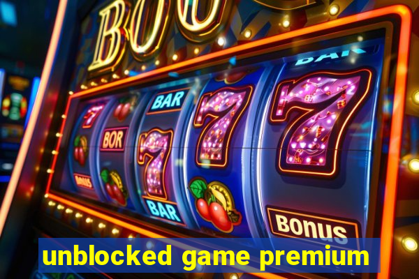 unblocked game premium