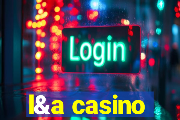 l&a casino