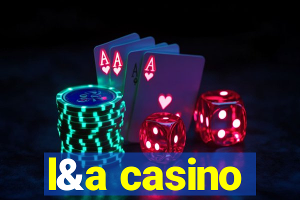 l&a casino