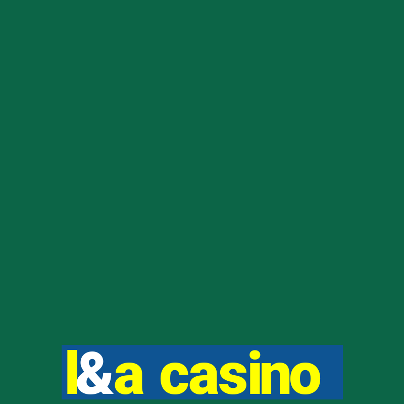 l&a casino