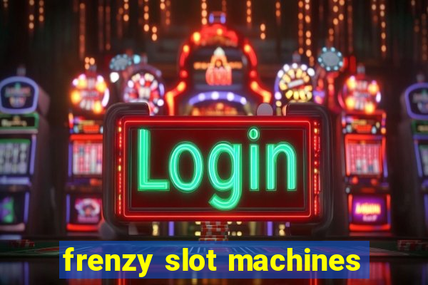 frenzy slot machines