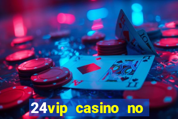 24vip casino no deposit codes