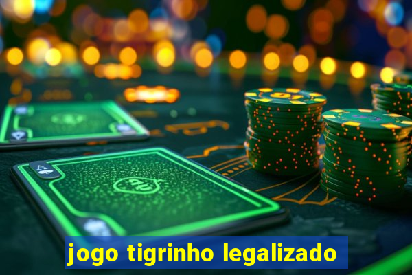 jogo tigrinho legalizado