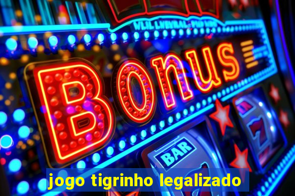 jogo tigrinho legalizado