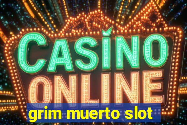 grim muerto slot