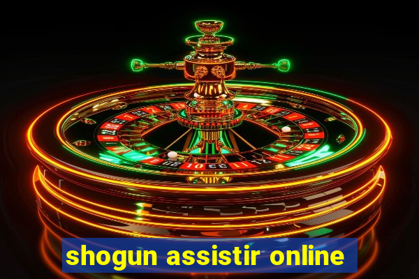 shogun assistir online