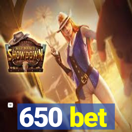 650 bet