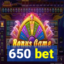 650 bet