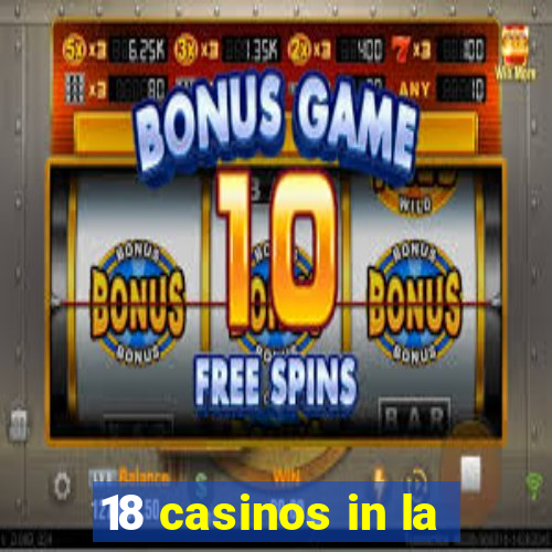 18 casinos in la