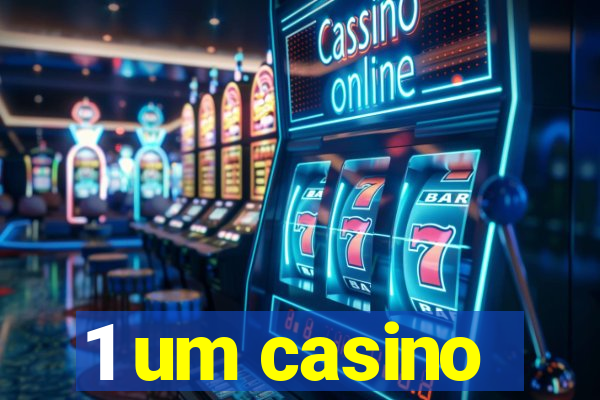 1 um casino