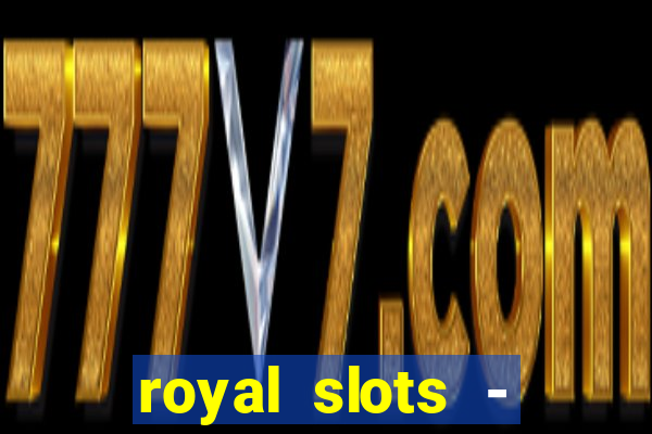 royal slots - casino slots 777