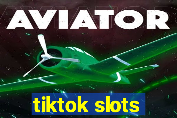 tiktok slots